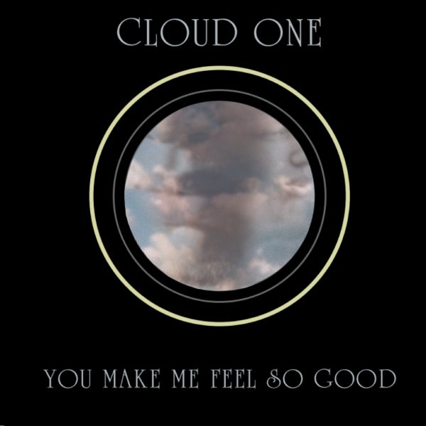 CLOUD ONE YOU MAKE ME FEEL SO GOOD